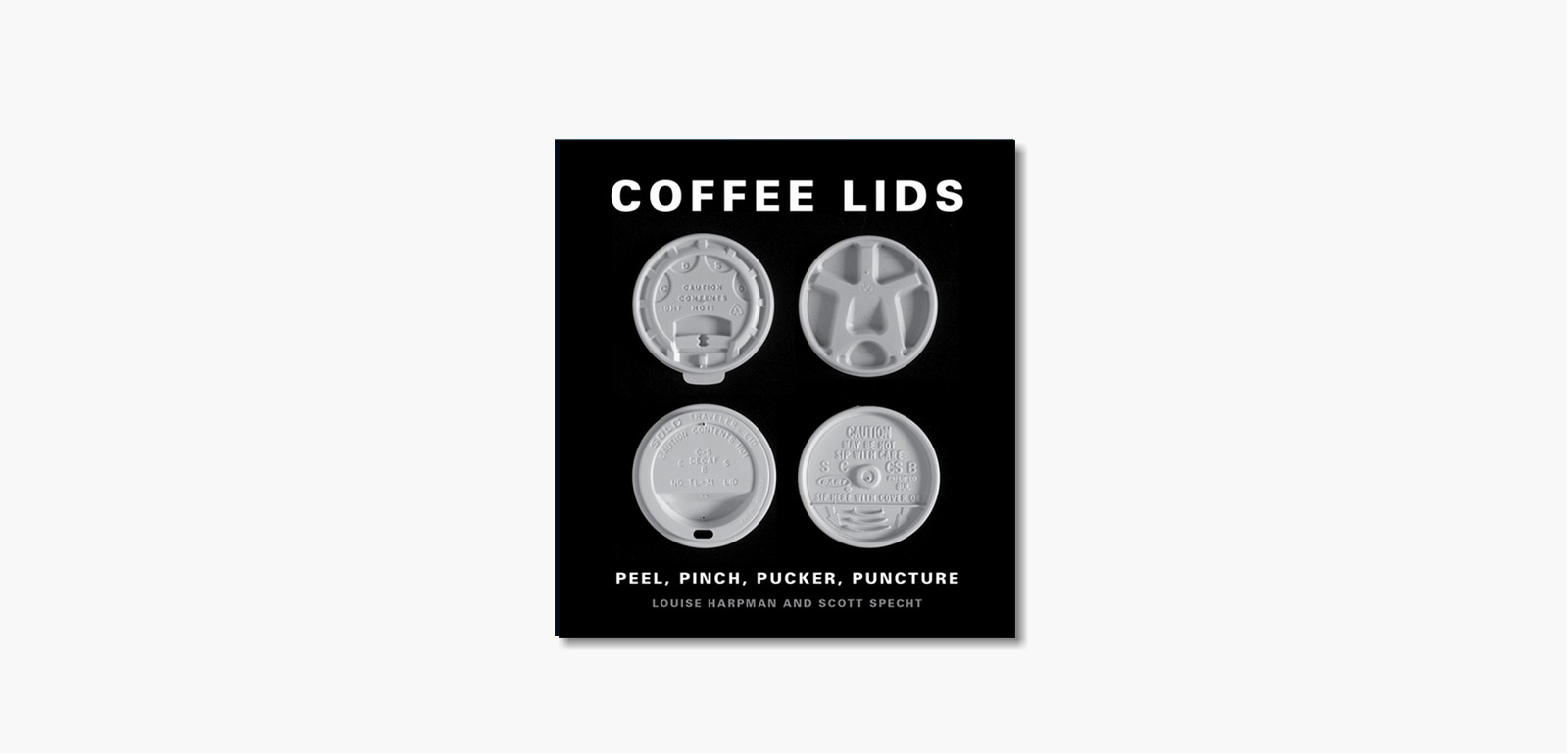 'Coffee Lids: Peel, Pinch, Pucker, Puncture' by Louise Harpman & Scott Specht